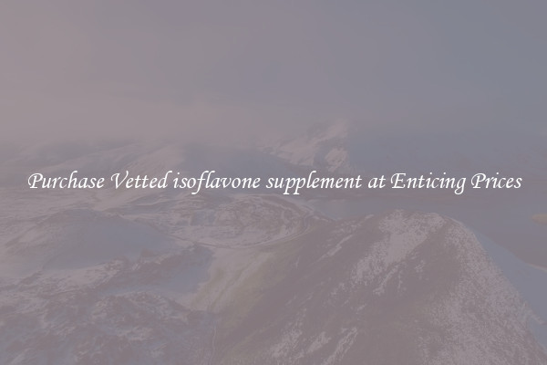 Purchase Vetted isoflavone supplement at Enticing Prices