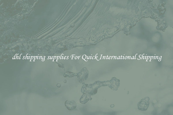 dhl shipping supplies For Quick International Shipping