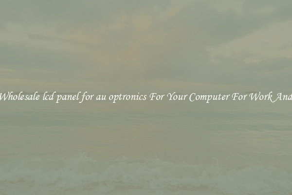 Crisp Wholesale lcd panel for au optronics For Your Computer For Work And Home