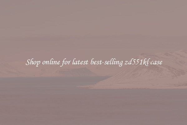 Shop online for latest best-selling zd551kl case