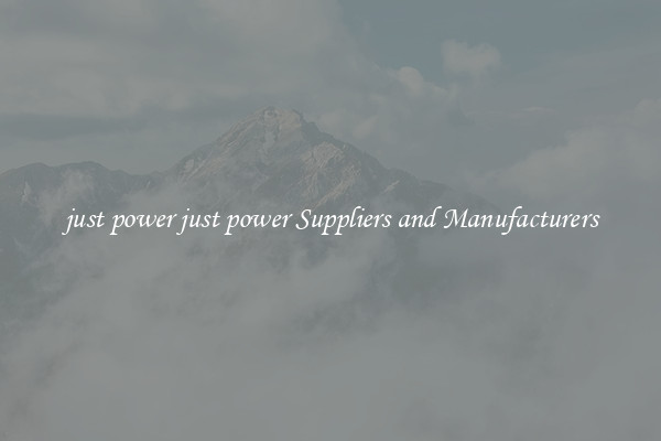just power just power Suppliers and Manufacturers