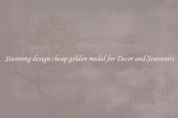 Stunning design cheap golden medal for Decor and Souvenirs