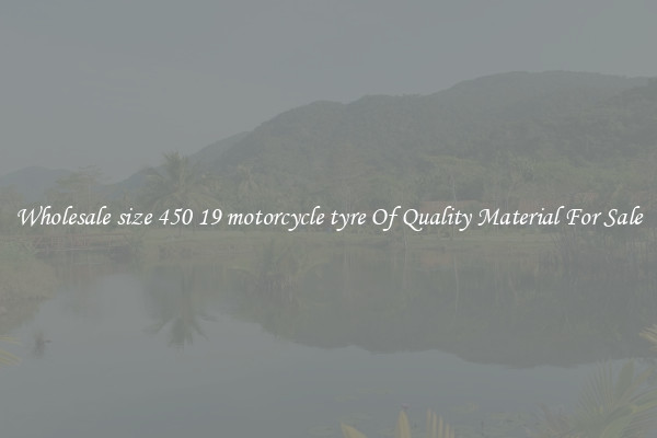 Wholesale size 450 19 motorcycle tyre Of Quality Material For Sale
