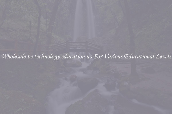 Wholesale be technology education us For Various Educational Levels