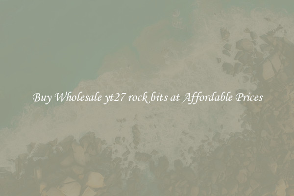 Buy Wholesale yt27 rock bits at Affordable Prices