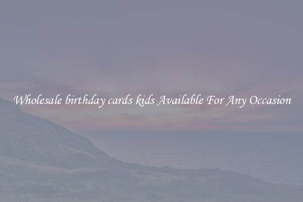 Wholesale birthday cards kids Available For Any Occasion