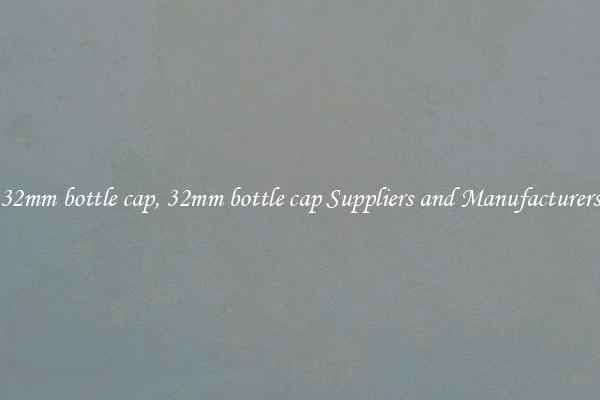 32mm bottle cap, 32mm bottle cap Suppliers and Manufacturers