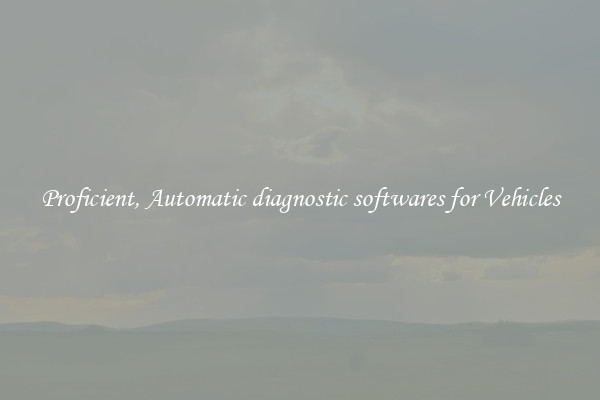 Proficient, Automatic diagnostic softwares for Vehicles