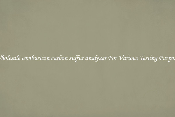 Wholesale combustion carbon sulfur analyzer For Various Testing Purposes