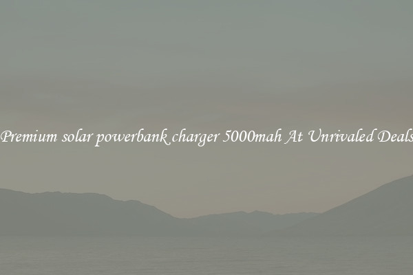 Premium solar powerbank charger 5000mah At Unrivaled Deals