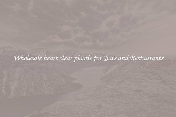 Wholesale heart clear plastic for Bars and Restaurants