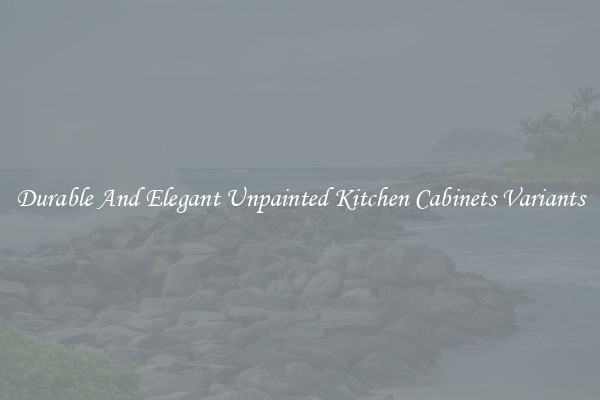 Durable And Elegant Unpainted Kitchen Cabinets Variants