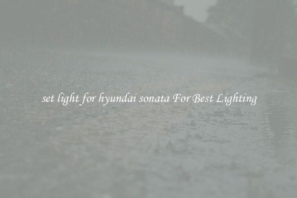 set light for hyundai sonata For Best Lighting