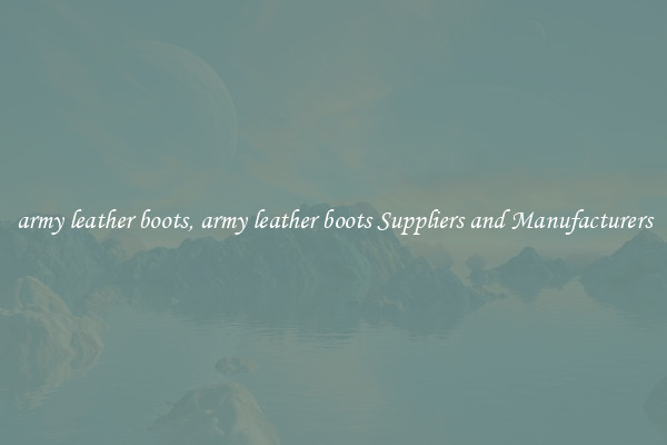 army leather boots, army leather boots Suppliers and Manufacturers