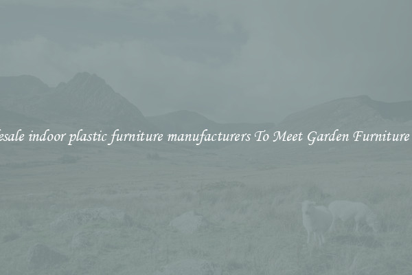 Wholesale indoor plastic furniture manufacturers To Meet Garden Furniture Needs