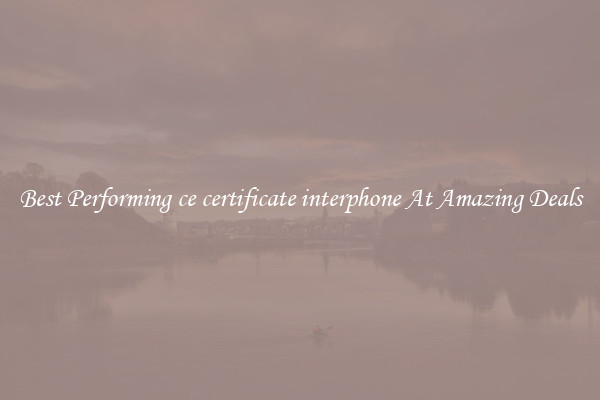 Best Performing ce certificate interphone At Amazing Deals