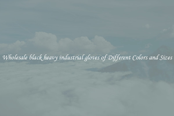 Wholesale black heavy industrial gloves of Different Colors and Sizes