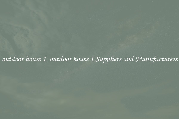 outdoor house 1, outdoor house 1 Suppliers and Manufacturers