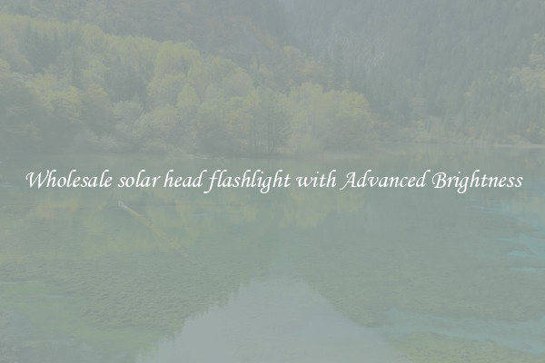 Wholesale solar head flashlight with Advanced Brightness