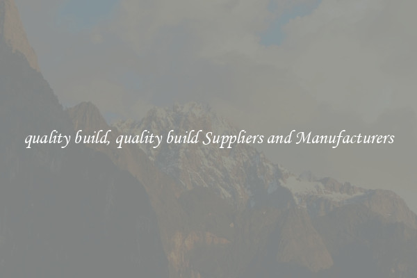 quality build, quality build Suppliers and Manufacturers