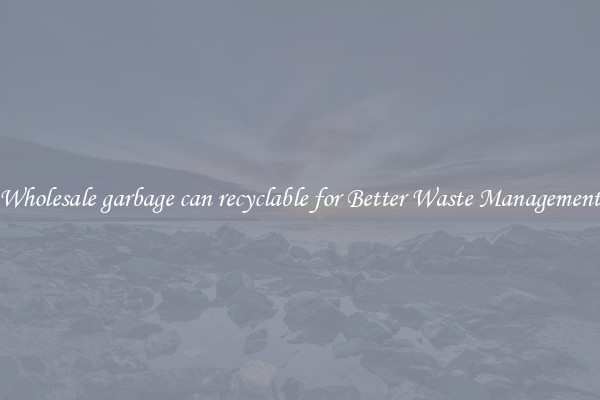 Wholesale garbage can recyclable for Better Waste Management