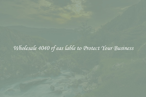 Wholesale 4040 rf eas lable to Protect Your Business