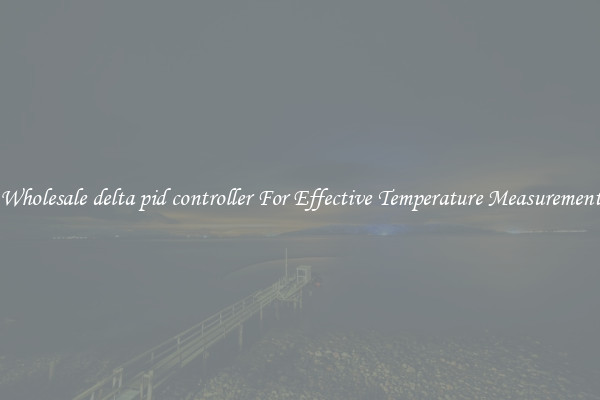 Wholesale delta pid controller For Effective Temperature Measurement