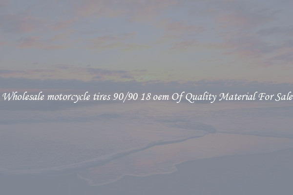 Wholesale motorcycle tires 90/90 18 oem Of Quality Material For Sale
