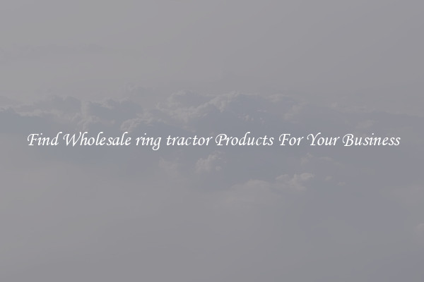 Find Wholesale ring tractor Products For Your Business