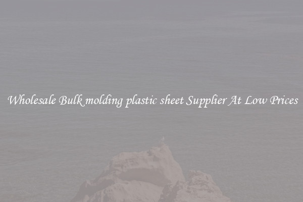 Wholesale Bulk molding plastic sheet Supplier At Low Prices