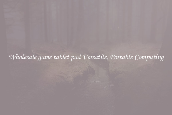 Wholesale game tablet pad Versatile, Portable Computing