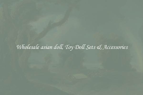 Wholesale asian doll, Toy Doll Sets & Accessories