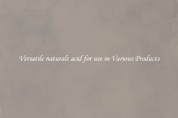 Versatile naturals acid for use in Various Products