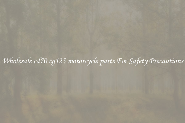 Wholesale cd70 cg125 motorcycle parts For Safety Precautions