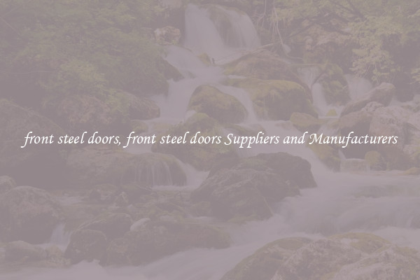 front steel doors, front steel doors Suppliers and Manufacturers