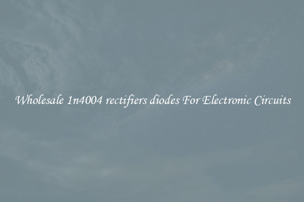 Wholesale 1n4004 rectifiers diodes For Electronic Circuits