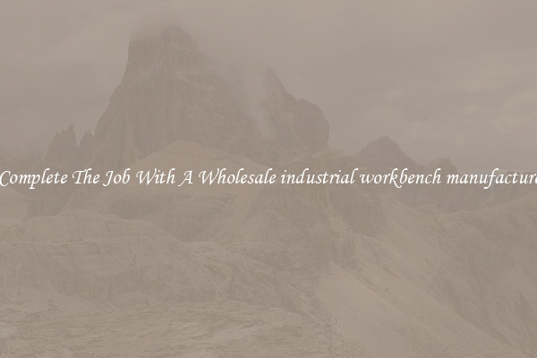 Complete The Job With A Wholesale industrial workbench manufacture