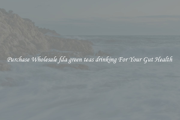 Purchase Wholesale fda green teas drinking For Your Gut Health 