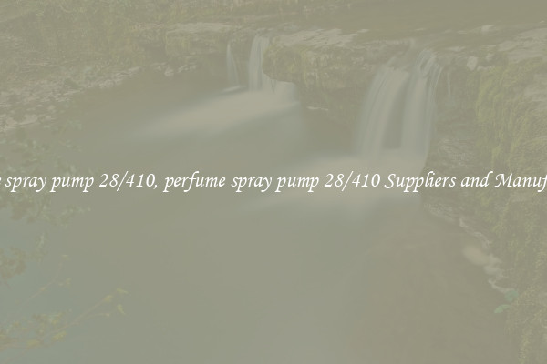 perfume spray pump 28/410, perfume spray pump 28/410 Suppliers and Manufacturers