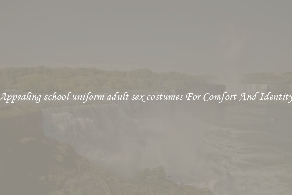 Appealing school uniform adult sex costumes For Comfort And Identity