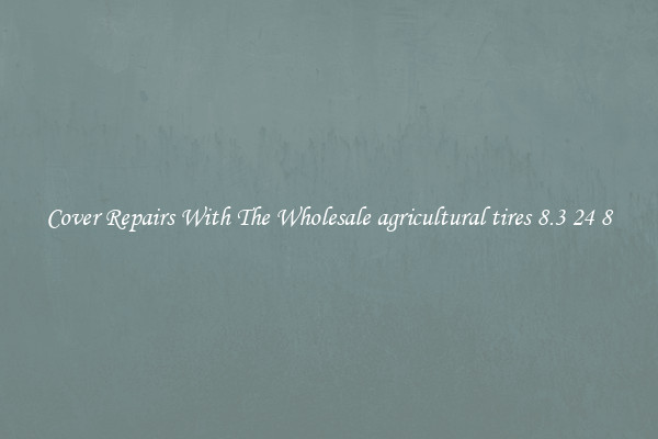 Cover Repairs With The Wholesale agricultural tires 8.3 24 8 