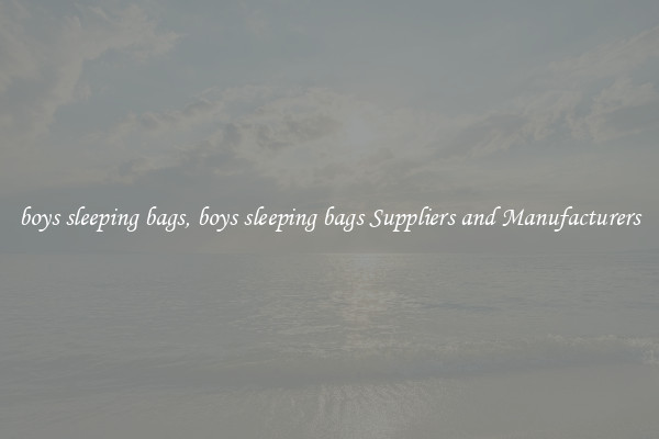 boys sleeping bags, boys sleeping bags Suppliers and Manufacturers