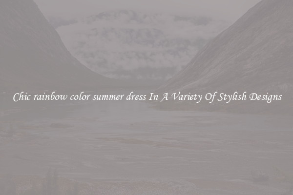 Chic rainbow color summer dress In A Variety Of Stylish Designs