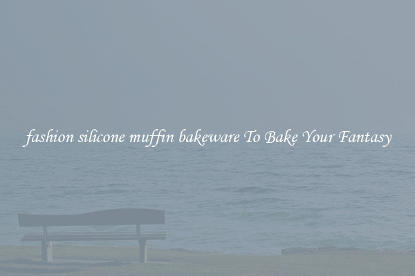 fashion silicone muffin bakeware To Bake Your Fantasy