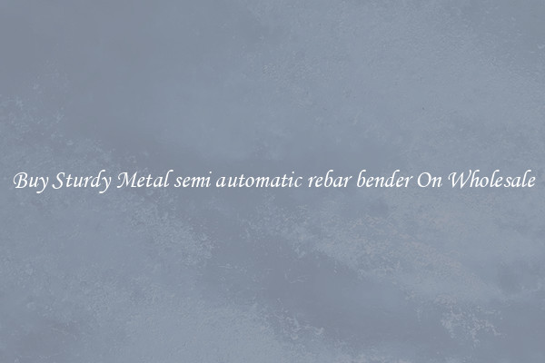 Buy Sturdy Metal semi automatic rebar bender On Wholesale