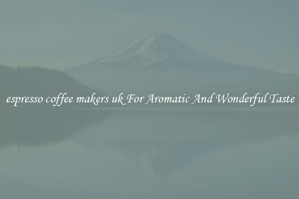 espresso coffee makers uk For Aromatic And Wonderful Taste