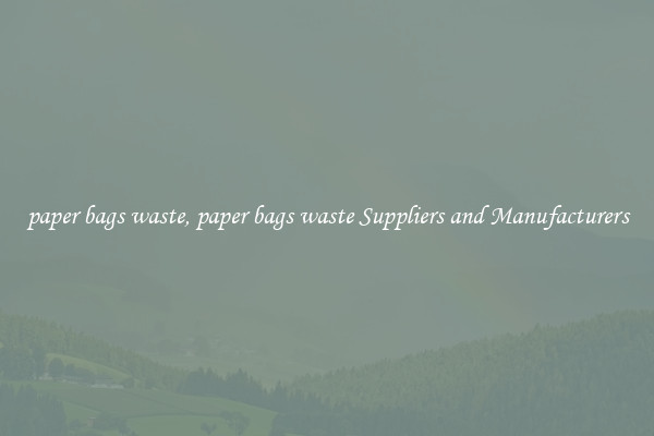 paper bags waste, paper bags waste Suppliers and Manufacturers