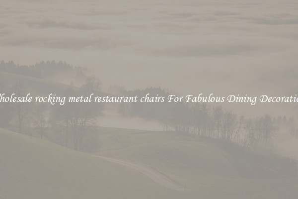 Wholesale rocking metal restaurant chairs For Fabulous Dining Decorations
