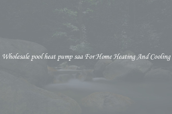 Wholesale pool heat pump saa For Home Heating And Cooling