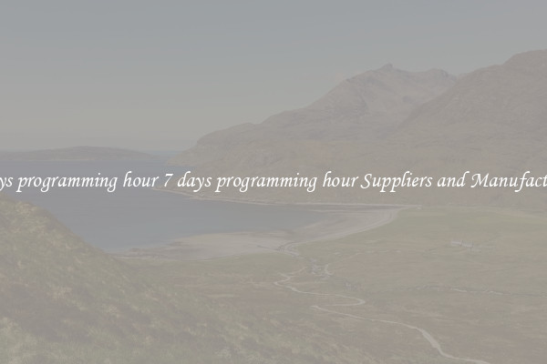 7 days programming hour 7 days programming hour Suppliers and Manufacturers